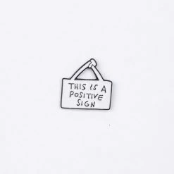 This Is A Positive Sign Enamel Pin – #178