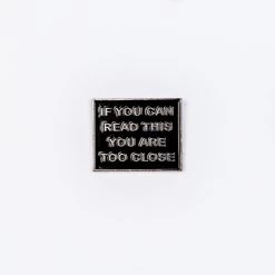 If You Can Read This You Are Too Close Enamel Pin – Black – #122