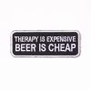 Therapy Is Expensive, Beer Is Cheap Patch -Fusion Charm Shop IMG 9064 Easy Resize.com