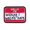 Hello Im Wishing I Wasn’t Here Patch -Fusion Charm Shop SPP Cybershop Nov 05