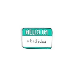 Hello I’m A Bad Idea Enamel Pin – #258