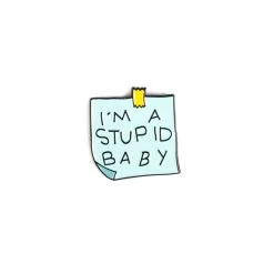 I’m A Stupid Baby Enamel Pin – #274
